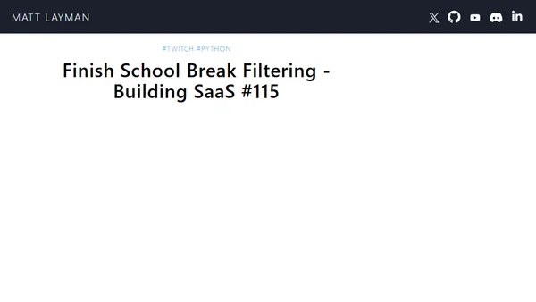 Finish School Break Filtering - Building SaaS #115