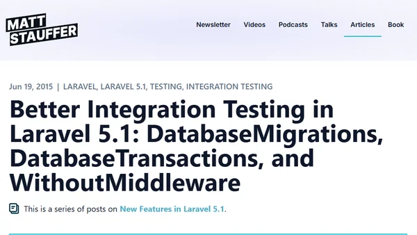 Better Integration Testing in Laravel 5.1: DatabaseMigrations, DatabaseTransactions, and WithoutMiddleware