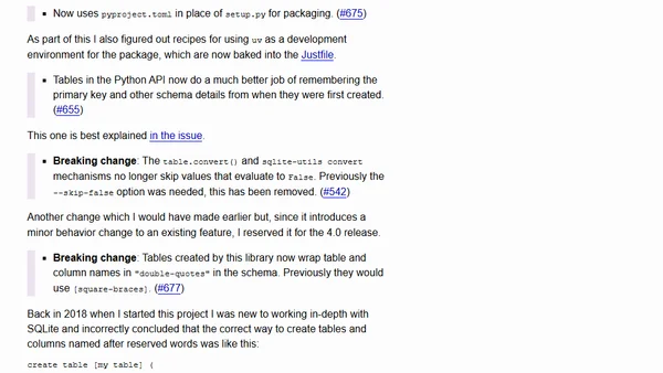 sqlite-utils 4.0a1 has several (minor) backwards incompatible changes