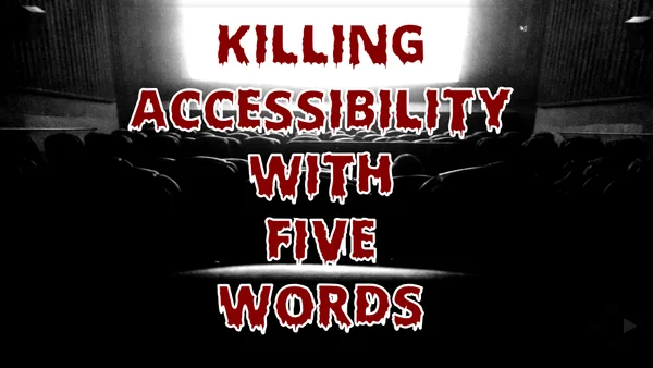 Killing accessibility with five words